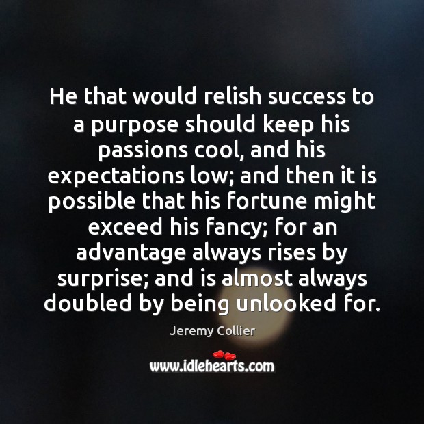 He that would relish success to a purpose should keep his passions Jeremy Collier Picture Quote