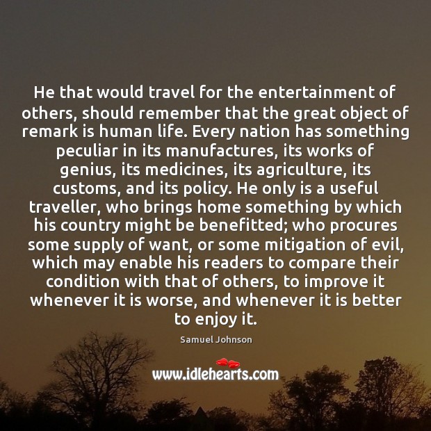 He that would travel for the entertainment of others, should remember that Image