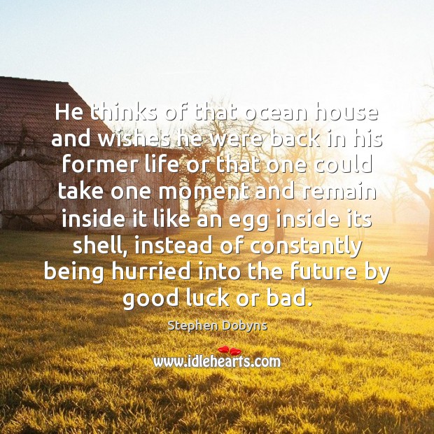 He thinks of that ocean house and wishes he were back in Image
