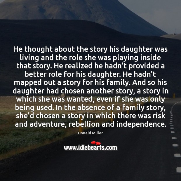 He thought about the story his daughter was living and the role Donald Miller Picture Quote