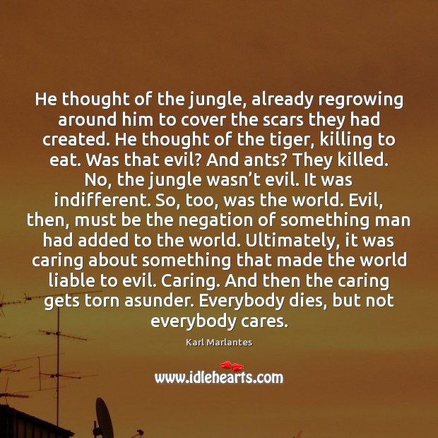 He thought of the jungle, already regrowing around him to cover the Care Quotes Image