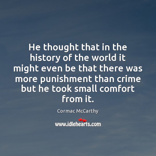 He thought that in the history of the world it might even Cormac McCarthy Picture Quote