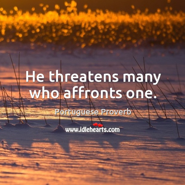 He threatens many who affronts one. Portuguese Proverbs Image