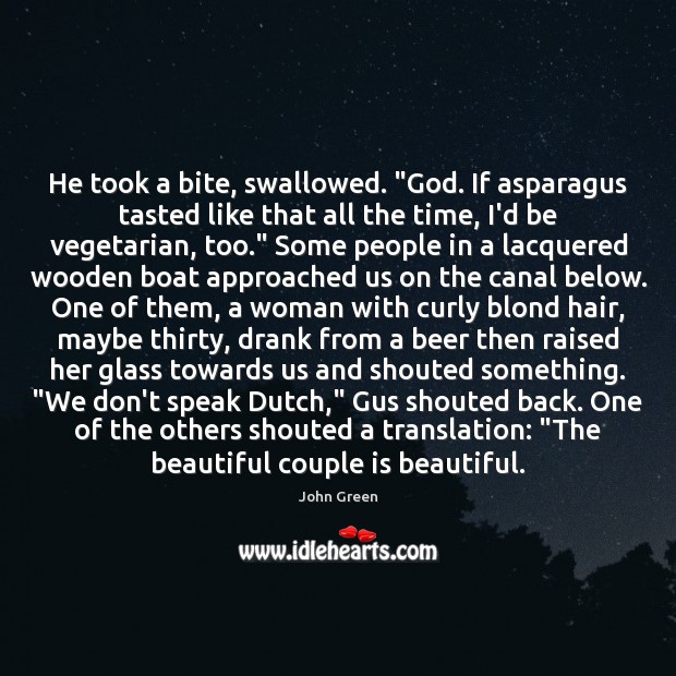 He took a bite, swallowed. “God. If asparagus tasted like that all Image