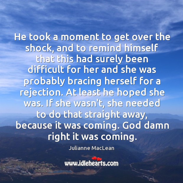 He took a moment to get over the shock, and to remind Julianne MacLean Picture Quote