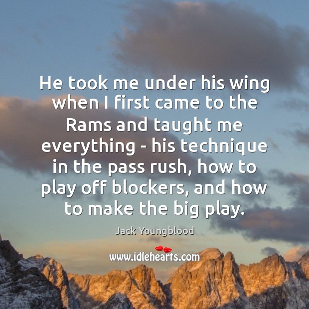 He took me under his wing when I first came to the Jack Youngblood Picture Quote