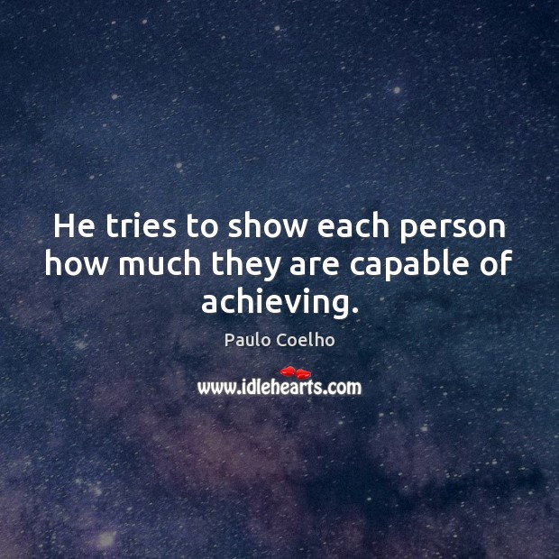 He tries to show each person how much they are capable of achieving. Image