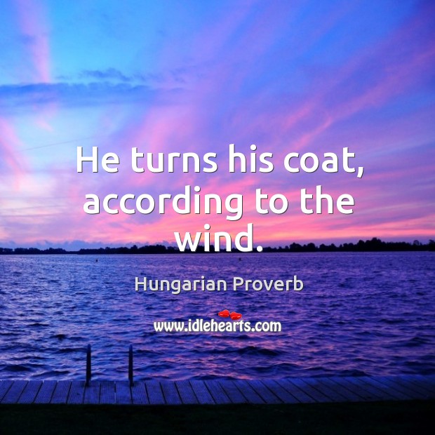 He turns his coat, according to the wind. Image