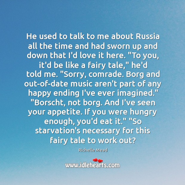 He used to talk to me about Russia all the time and Richelle Mead Picture Quote