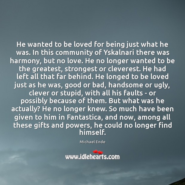 He wanted to be loved for being just what he was. In To Be Loved Quotes Image