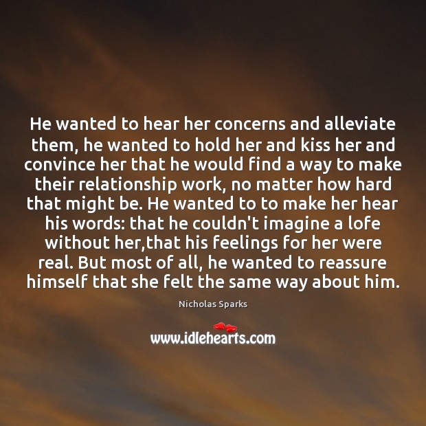 He wanted to hear her concerns and alleviate them, he wanted to Image