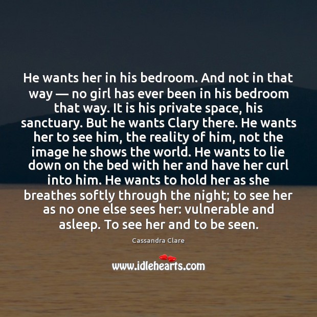He wants her in his bedroom. And not in that way — no Image