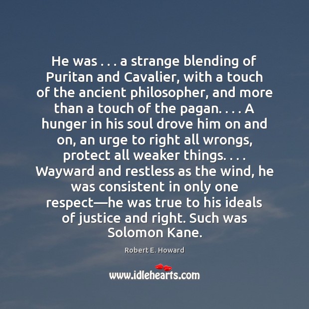 He was . . . a strange blending of Puritan and Cavalier, with a touch Robert E. Howard Picture Quote