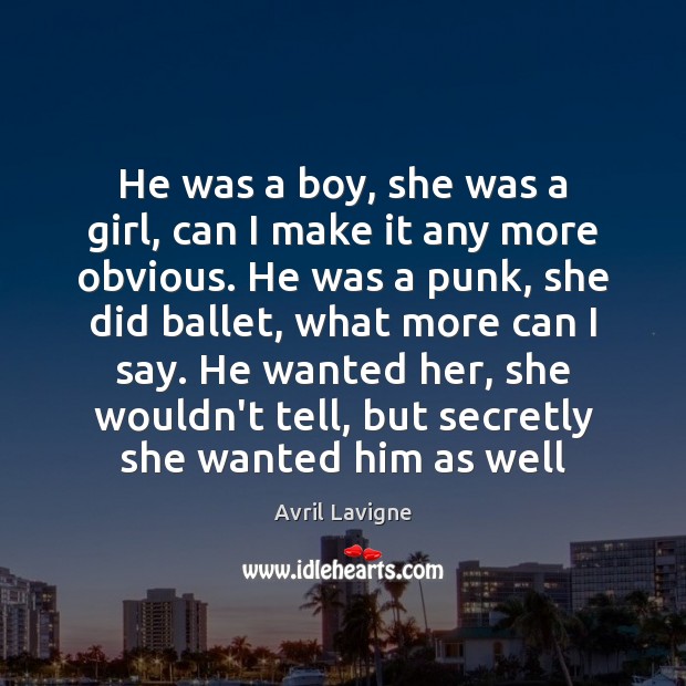 He was a boy, she was a girl, can I make it Avril Lavigne Picture Quote
