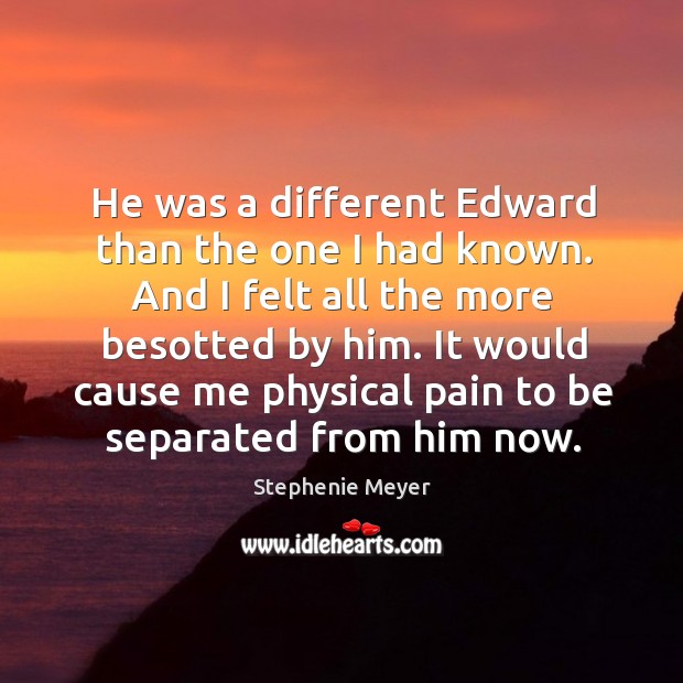 He was a different Edward than the one I had known. And Stephenie Meyer Picture Quote