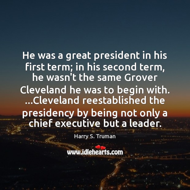 He was a great president in his first term; in his second Harry S. Truman Picture Quote