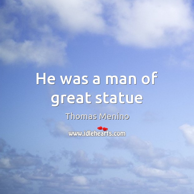 He was a man of great statue Thomas Menino Picture Quote