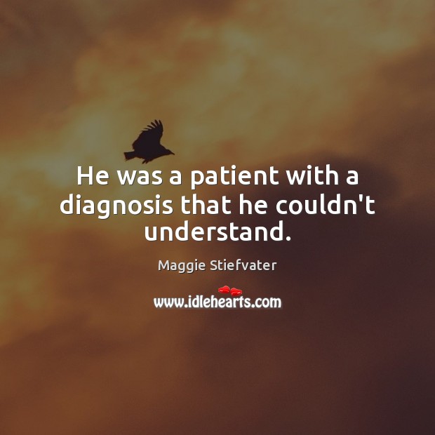 He was a patient with a diagnosis that he couldn’t understand. Image