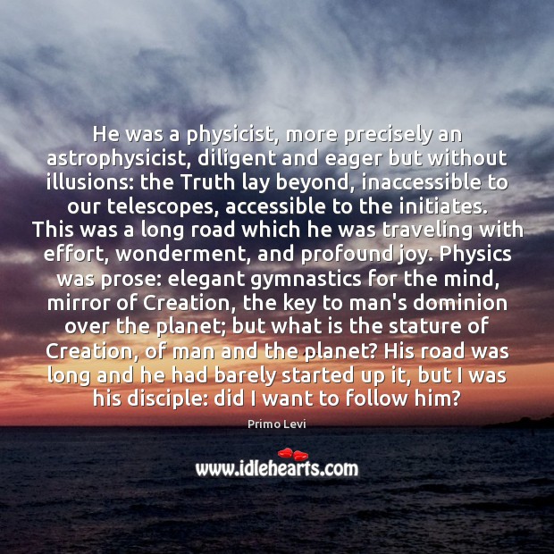 He was a physicist, more precisely an astrophysicist, diligent and eager but Travel Quotes Image