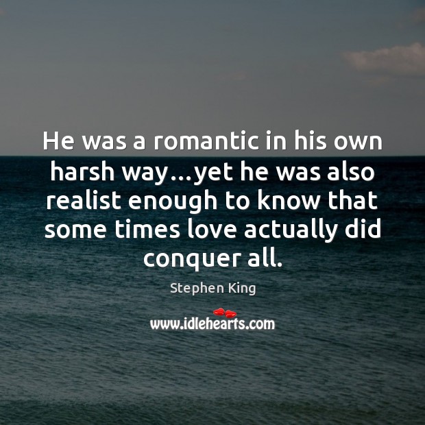 He was a romantic in his own harsh way…yet he was Image
