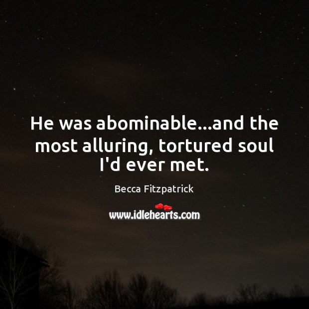 He was abominable…and the most alluring, tortured soul I’d ever met. Image