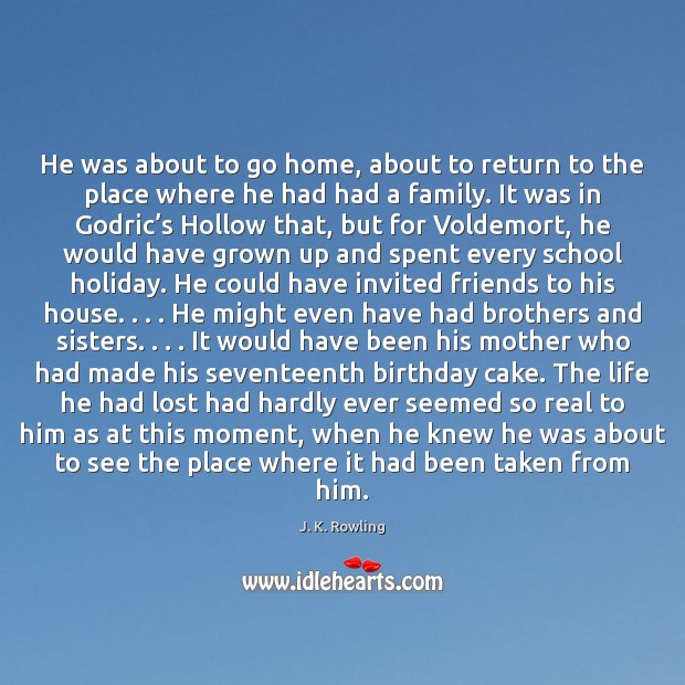 He was about to go home, about to return to the place J. K. Rowling Picture Quote