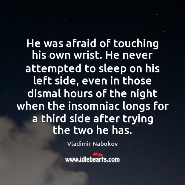 He was afraid of touching his own wrist. He never attempted to Vladimir Nabokov Picture Quote