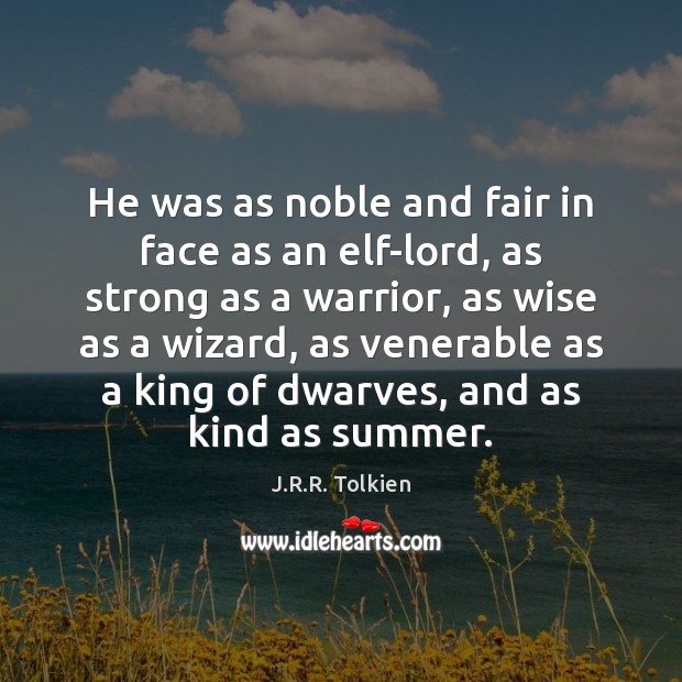 He was as noble and fair in face as an elf-lord, as J.R.R. Tolkien Picture Quote