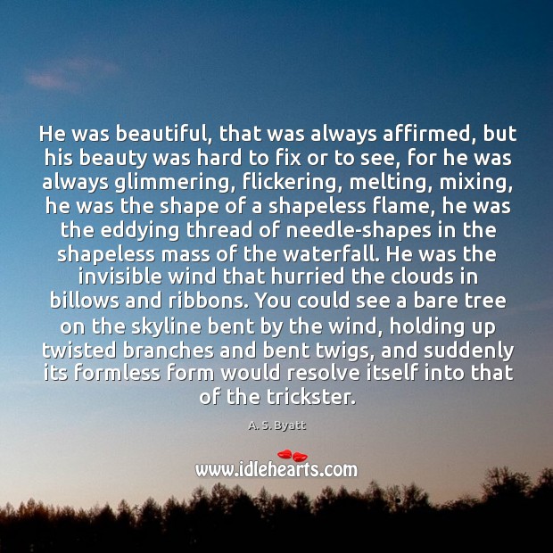 He was beautiful, that was always affirmed, but his beauty was hard A. S. Byatt Picture Quote