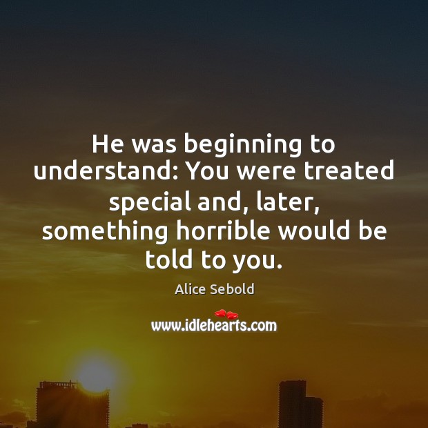 He was beginning to understand: You were treated special and, later, something Image
