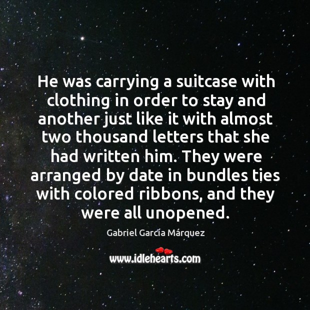 He was carrying a suitcase with clothing in order to stay and Gabriel García Márquez Picture Quote