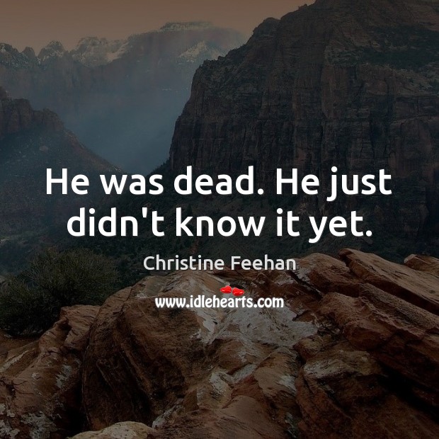 He was dead. He just didn’t know it yet. Image