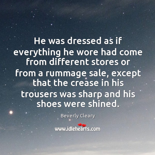 He was dressed as if everything he wore had come from different Beverly Cleary Picture Quote
