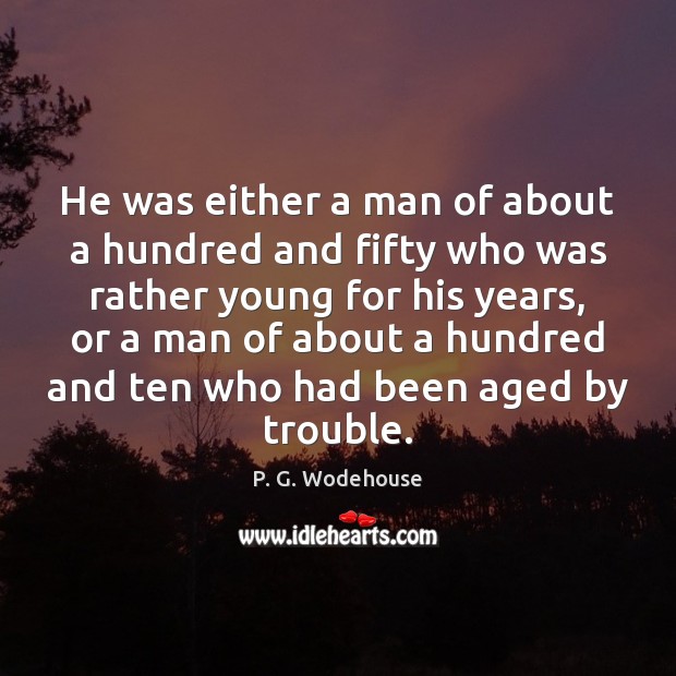 He was either a man of about a hundred and fifty who P. G. Wodehouse Picture Quote