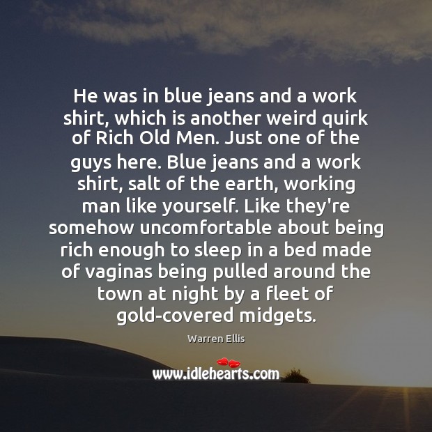He was in blue jeans and a work shirt, which is another Warren Ellis Picture Quote