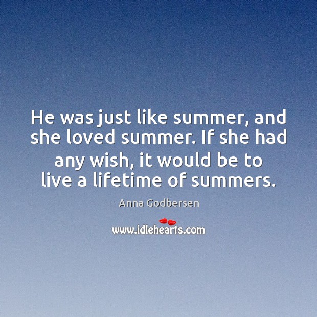 He was just like summer, and she loved summer. If she had Anna Godbersen Picture Quote
