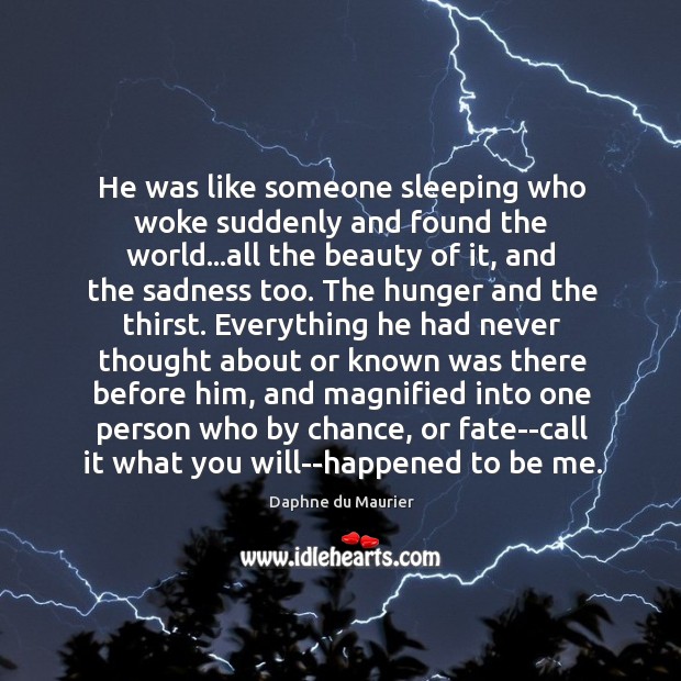 He was like someone sleeping who woke suddenly and found the world… Daphne du Maurier Picture Quote