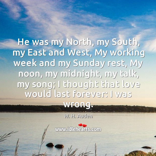 He was my North, my South, my East and West, My working Image