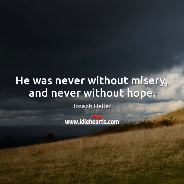 He was never without misery, and never without hope. Image