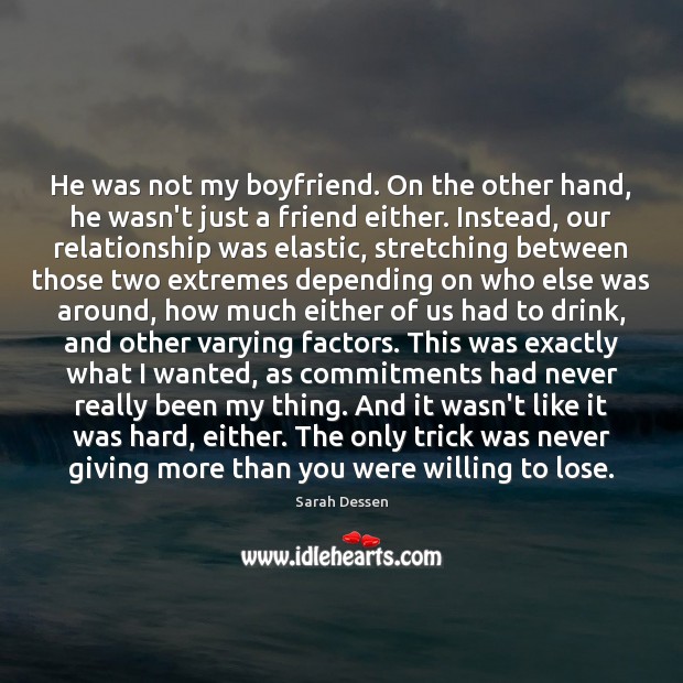 He was not my boyfriend. On the other hand, he wasn’t just Sarah Dessen Picture Quote