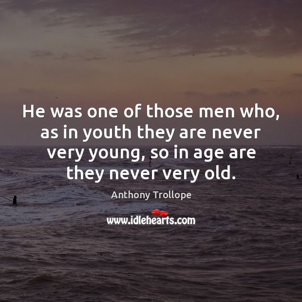 He was one of those men who, as in youth they are Anthony Trollope Picture Quote