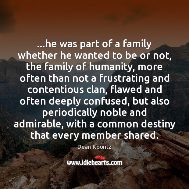 …he was part of a family whether he wanted to be or Dean Koontz Picture Quote