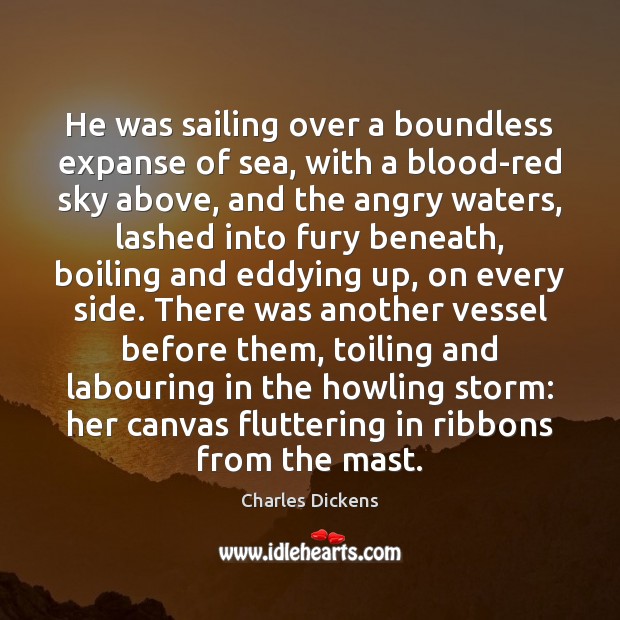 He was sailing over a boundless expanse of sea, with a blood-red Charles Dickens Picture Quote