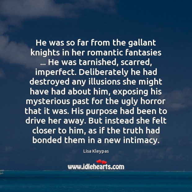 He was so far from the gallant knights in her romantic fantasies … Lisa Kleypas Picture Quote