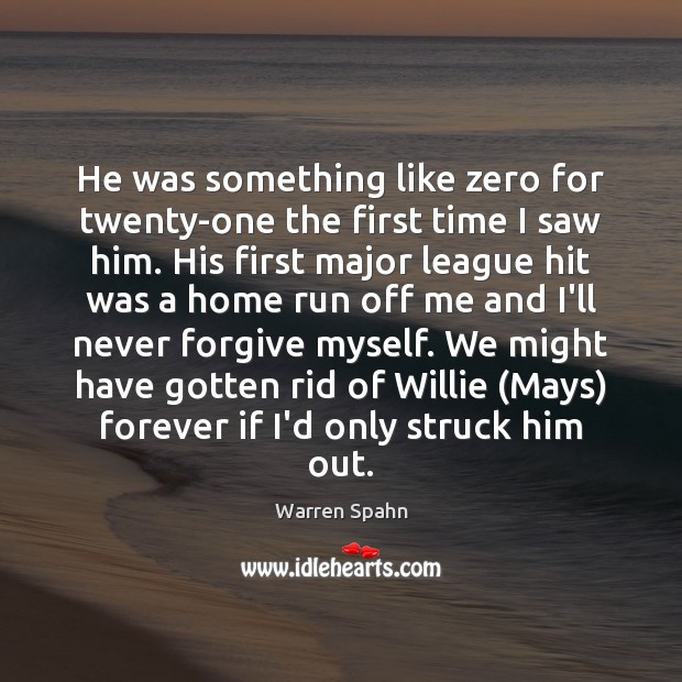 He was something like zero for twenty-one the first time I saw Warren Spahn Picture Quote