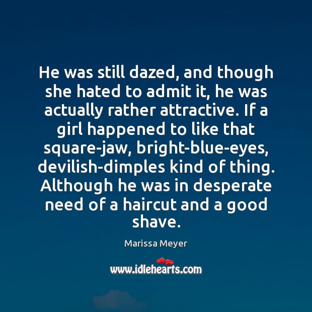 He was still dazed, and though she hated to admit it, he Marissa Meyer Picture Quote