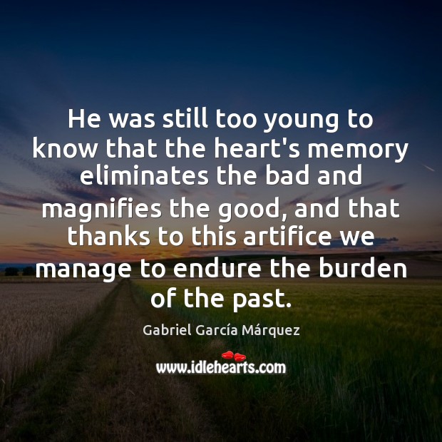 He was still too young to know that the heart’s memory eliminates Gabriel García Márquez Picture Quote