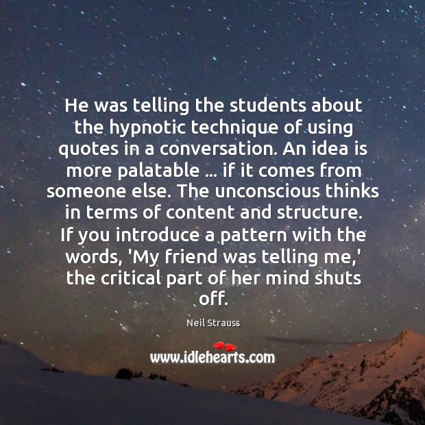 He was telling the students about the hypnotic technique of using quotes Neil Strauss Picture Quote