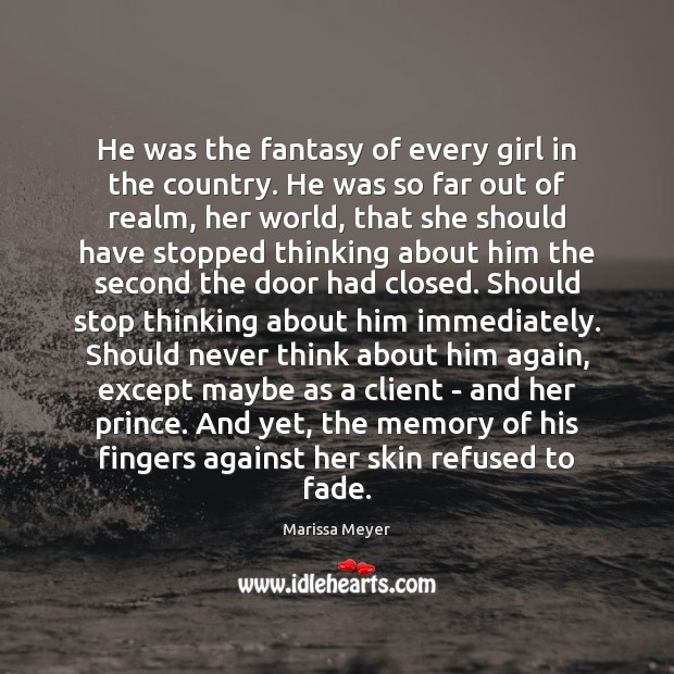 He was the fantasy of every girl in the country. He was Marissa Meyer Picture Quote