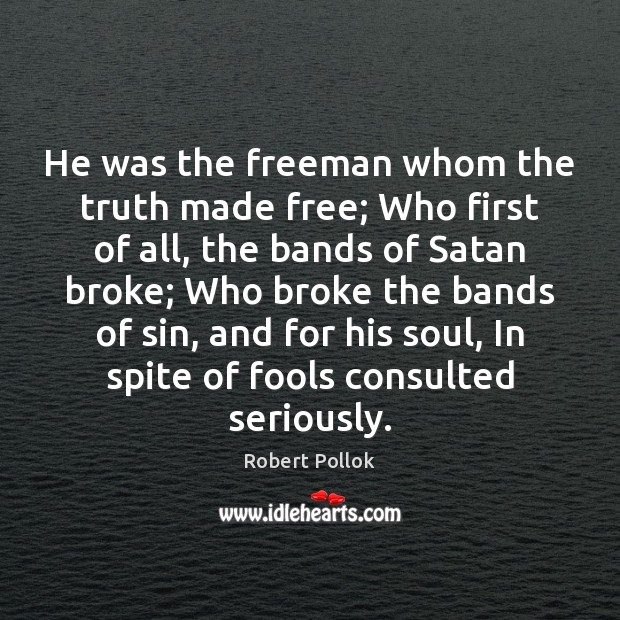 He was the freeman whom the truth made free; Who first of Image